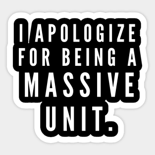 I'm sorry for being a massive unit- a back print design for big boys Sticker